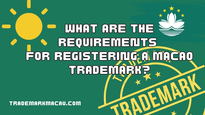 What are the requirements for registering a Macao trademark?